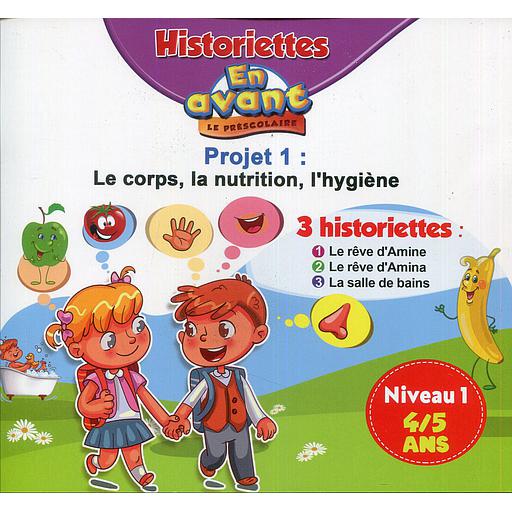 HISTORIETTES EN AVANT LE PRESCOLAIRE 4/5 PROJET 1 : LE CORPS LA NUTRITION L'HYGIENE